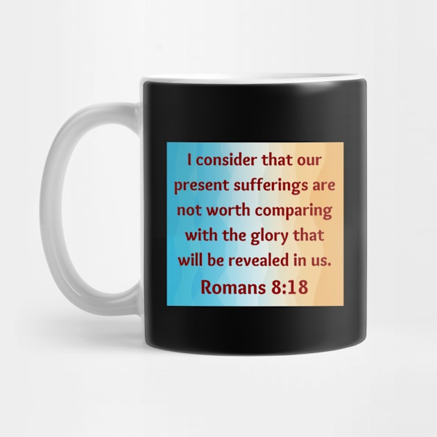 Bible Verse Romans 8:18 by Prayingwarrior